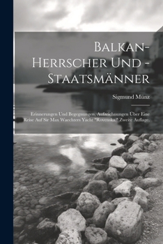 Paperback Balkan-Herrscher und -Staatsmänner: Erinnerungen und Begegnungen, Aufzeichnungen über eine Reise auf Sir Max Waechters Yacht "Rovenska." Zweite Auflag [German] Book