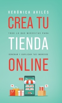 Hardcover Crea tu tienda online: Todo lo que necesitas para generar y duplicar tus ingresos [Spanish] Book