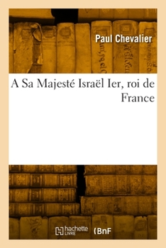 Paperback A Sa Majesté Israël Ier, Roi de France [French] Book