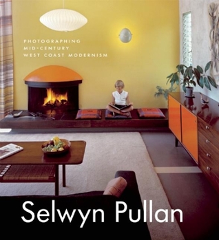 Selwyn Pullan: Photographing Mid-Century West Coast Modernism