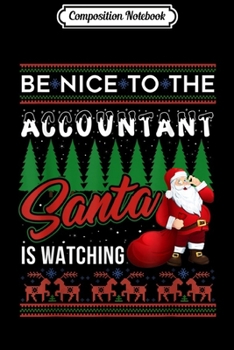 Composition Notebook: Christmas Xmas Be Nice To The Accountant Santa Is Watching  Journal/Notebook Blank Lined Ruled 6x9 100 Pages