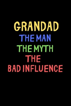 Paperback Grandad, The Man, The Myth, The Bad Influence: Small / journal / notebook. Gift for Grandad, Father's Day, Christmas, Birthday, Grandpa Book