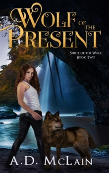 Wolf of the Present - Book #2 of the Spirit of the Wolf