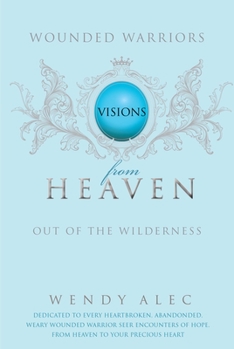 Paperback Wounded Warriors: Out of the Wilderness: Visions from Heaven Book