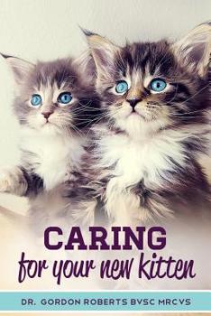 Paperback Caring for Your New Kitten: How to care for your kitten and everything you need to know to keep them well. Book