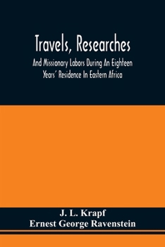 Paperback Travels, Researches, And Missionary Labors During An Eighteen Years' Residence In Eastern Africa: Together With Journeys To Jagga, Usambara, Ukambani, Book