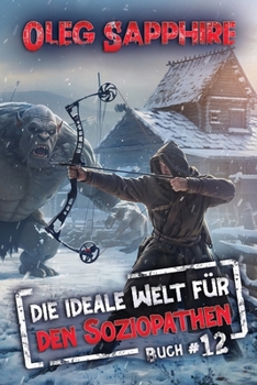 Die ideale Welt für den Soziopathen (Buch 12): Ein apokalyptisches LitRPG-Abenteuer (German Edition) - Book #12 of the An Ideal World for a Sociopath