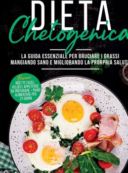 Dieta Chetogenica: Una Guida Completa Per Perdere Peso Senza Contare Le Calorie. Con Oltre 150 Deliziose Ricette Salutari a Prova Di Principianti + Un ... Diet ( Italian version)