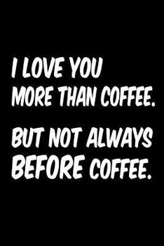 Paperback I Love You More Than Coffee But Not Always Before Coffee: Coffee Beanhead Lovers Funny Notebook Book