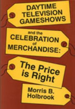 Paperback Daytime Television Gameshows and the Celebration of Merchandise: The Price Is Right Book