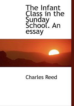 Paperback The Infant Class in the Sunday School. an Essay [Large Print] Book