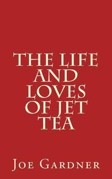 Paperback The Life and Loves of Jet Tea Book