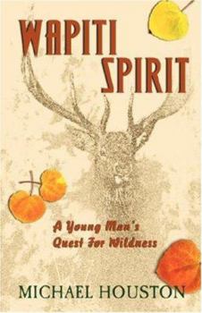 Paperback Wapiti Spirit: A Young Man's Quest for Wildness Book