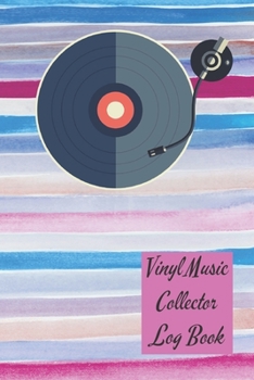 Vinyl Music Collector Log Book : A Vinyl, Cd Album or Cassette Lovers Inventory Log to Keep Tracking Your Personal Favorite Music Collection - 150 Pages