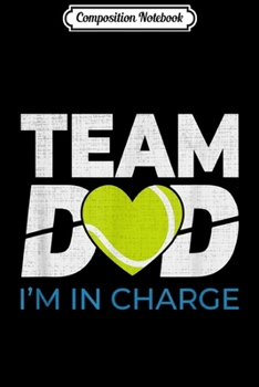 Composition Notebook: Team Dad Tennis I'm in charge lovers gifts father grandpa  Journal/Notebook Blank Lined Ruled 6x9 100 Pages