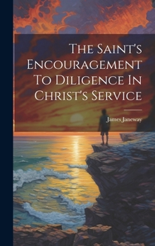 Hardcover The Saint's Encouragement To Diligence In Christ's Service Book