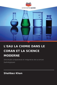 L'Eau La Chimie Dans Le Coran Et La Science Moderne (French Edition)