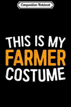 Composition Notebook: This Is My Farmer Costume Halloween Gif Journal/Notebook Blank Lined Ruled 6x9 100 Pages