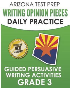 Paperback Arizona Test Prep Writing Opinion Pieces Daily Practice Grade 3: Guided Persuasive Writing Activities Book