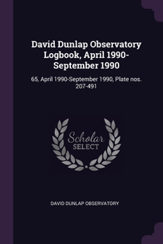 Paperback David Dunlap Observatory Logbook, April 1990-September 1990: 65, April 1990-September 1990, Plate nos. 207-491 Book