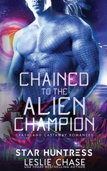 Chained to the Alien Champion - Book #2 of the Crashland Castaway