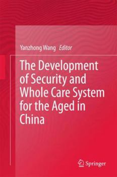 Hardcover The Development of Security and Whole Care System for the Aged in China Book
