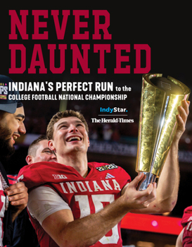 Paperback Never Daunted: Indiana's Perfect Run to the College Football National Championship Book