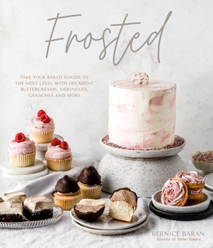 Hardcover Frosted: Take Your Baked Goods to the Next Level with Decadent Buttercreams, Meringues, Ganaches and More Book