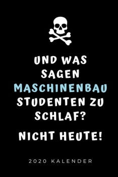UND WAS SAGEN MASCHINENBAU STUDENTEN ZU SCHLAF? NICHT HEUTE! 2020 KALENDER: A5 Geschenkbuch ERFOLGSJOURNAL 2020 für Maschinenbau Studenten | ... | zur Prüfung (German Edition)