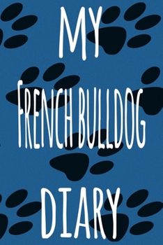My French Bulldog Diary: The perfect gift for the dog owner in your life - 6x9 119 page lined journal!