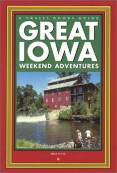 Paperback Great Iowa Weekend Adventures Book