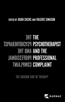 Paperback The Psychotherapist and the Professional Complaint: The Shadow Side of Therapy Book