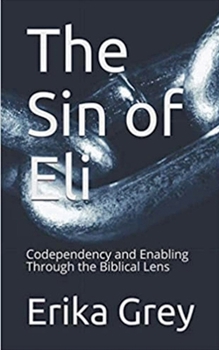 The Sin of Eli: Codependency and Enabling through the Biblical Lens