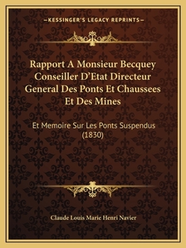 Paperback Rapport A Monsieur Becquey Conseiller D'Etat Directeur General Des Ponts Et Chaussees Et Des Mines: Et Memoire Sur Les Ponts Suspendus (1830) [French] Book