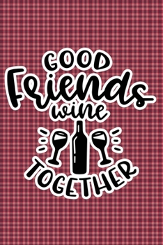Paperback Good Friends Wine Together: Plaid Print Sassy Mom Journal / Snarky Notebook Book