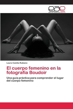 El cuerpo femenino en la fotografía Boudoir: Una guía práctica para comprender el lugar del cuerpo femenino