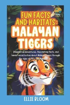 Fun Facts and Habitats: Malayan Tigers: Imaginative adventures, fascinating facts, and hands-on activities about Malayan Tigers through the eyes of Tiko the Malayan Tiger (Tiny Thinkers)