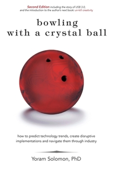 Paperback Bowling with a Crystal Ball: How to predict technology trends, create disruptive implementations and navigate them through industry Book