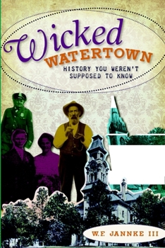 Wicked Watertown: History You Weren't Supposed to Know - Book  of the Wicked Series