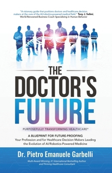 The Doctor's Future: A Blueprint for Future-Proofing Your Profession and for Healthcare Decision Makers Leading the Evolution of AI/Robotics-Powered M