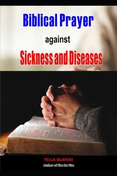 Paperback Biblical Prayer against Sickness and Diseases: Winning the Battle Against Diseases Book