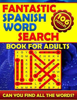 Fantastic Spanish Word Search Book for Adults (106 Puzzles): Fantastic Spanish Word Search Book for Adults (106 Puzzles) Spanish Word Finds. Word ... Espanol. How Many Words Can You Find?
