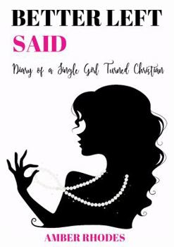 Paperback Better Left Said: Diary of a Single Girl Turned Christian Book