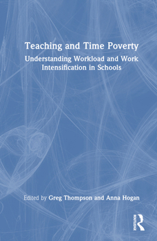 Hardcover Teaching and Time Poverty: Understanding Workload and Work Intensification in Schools Book