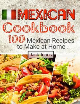 Paperback Mexican Cookbook: 100 Mexican Recipes to Make at Home Book