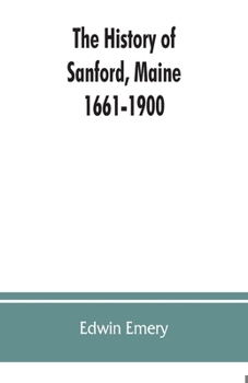 Paperback The history of Sanford, Maine. 1661-1900 Book