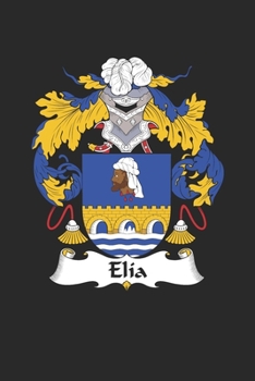 Elia: Elia Coat of Arms and Family Crest Notebook Journal (6 x 9 - 100 pages)
