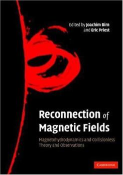 Hardcover Reconnection of Magnetic Fields: Magnetohydrodynamics and Collisionless Theory and Observations Book