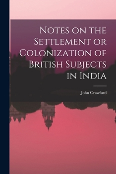 Paperback Notes on the Settlement or Colonization of British Subjects in India Book