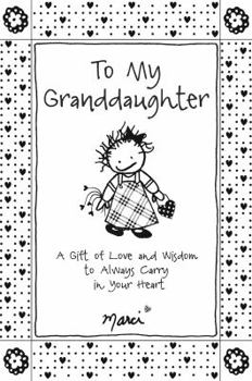 Paperback To My Granddaughter: A Gift of Love and Wisdom to Always Carry in Your Heart Book